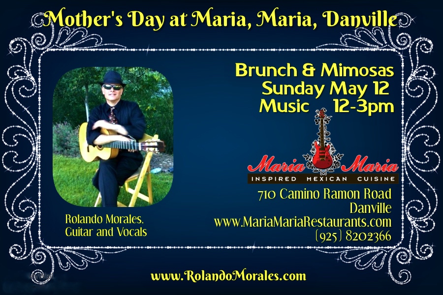 Mother's Day Sunday, May 12th, with Rolando Morales in Danville 